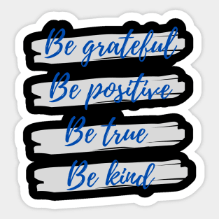 Be grateful, Be positive, Be true, Be kind Sticker